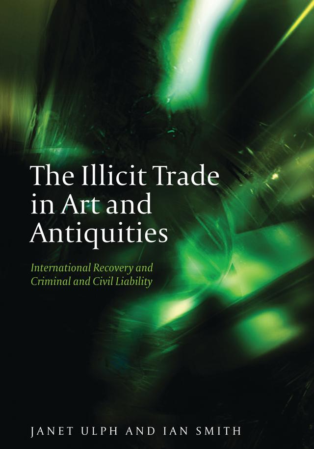 The Illicit Trade in Art and Antiquities by Ian Smith, Janet Ulph
