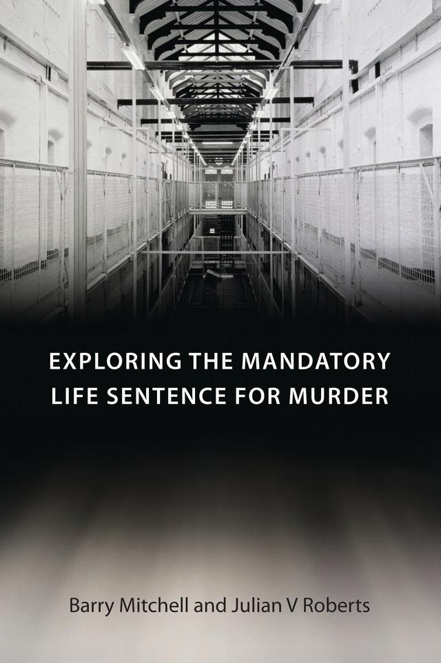 Exploring the Mandatory Life Sentence for Murder by Barry Mitchell, Julian V Roberts