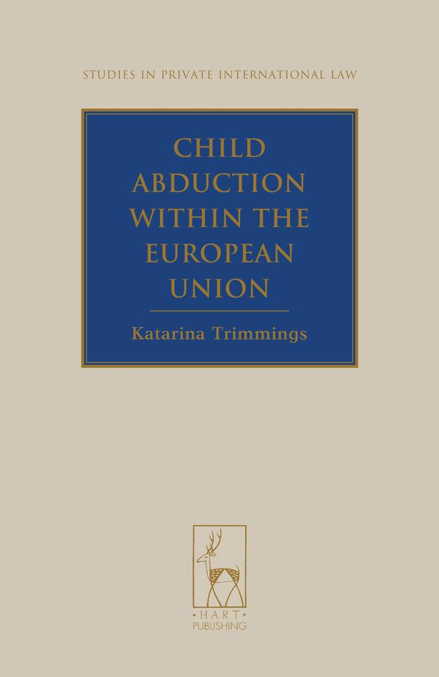 Child Abduction within the European Union by Katarina Trimmings