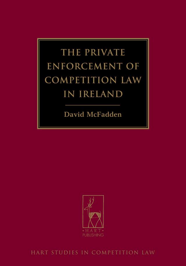 The Private Enforcement of Competition Law in Ireland by David McFadden