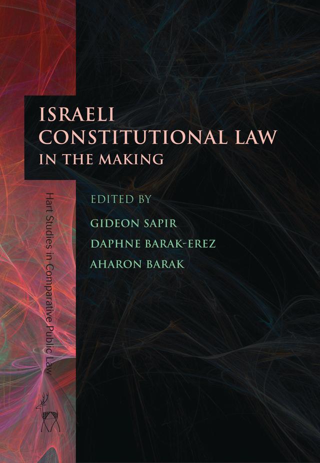Israeli Constitutional Law in the Making by Aharon Barak, Daphne Barak-Erez, Gideon Sapir