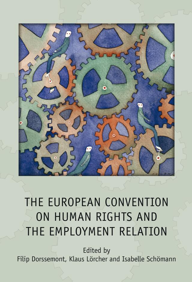 The European Convention on Human Rights and the Employment Relation by Filip Dorssemont, Isabelle Schömann, Klaus Lörcher