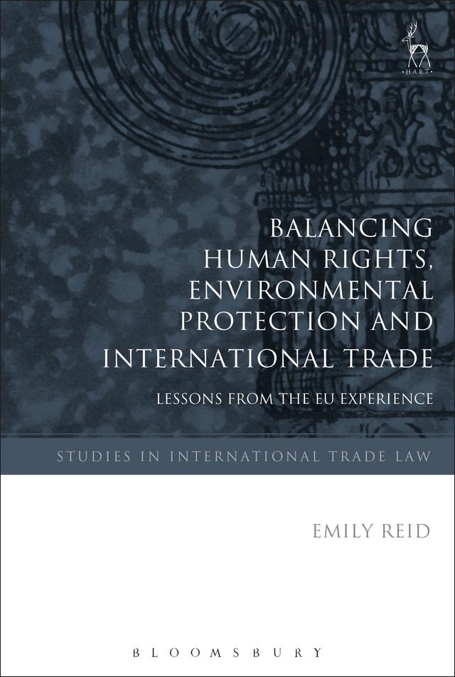 Balancing Human Rights, Environmental Protection and International Trade by Emily Reid