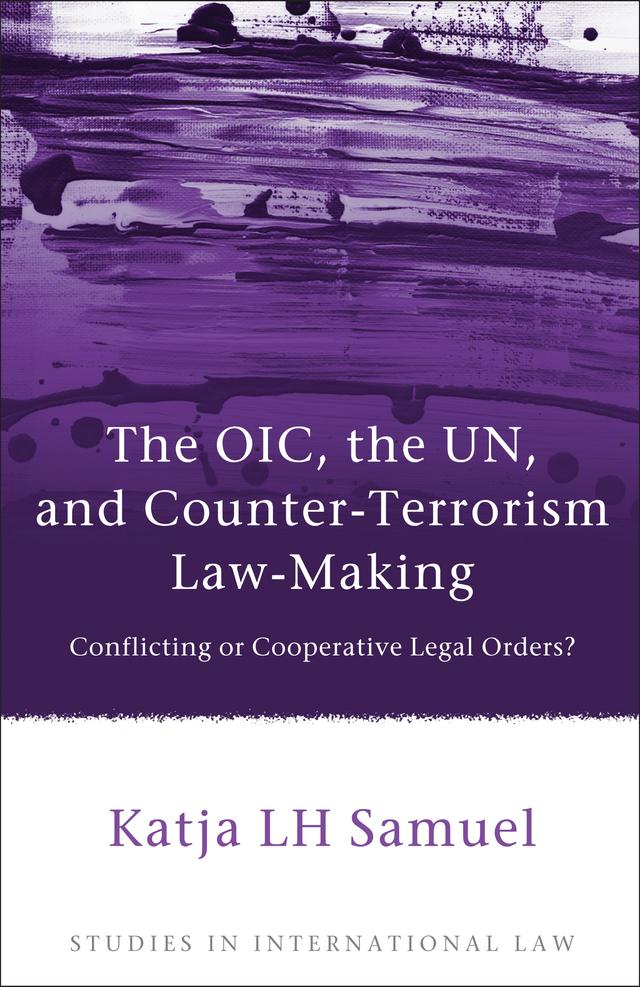The OIC, the UN, and Counter-Terrorism Law-Making by Katja Samuel
