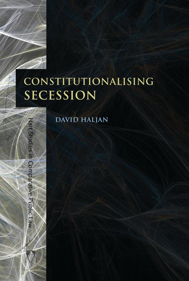 Constitutionalising Secession by David Haljan