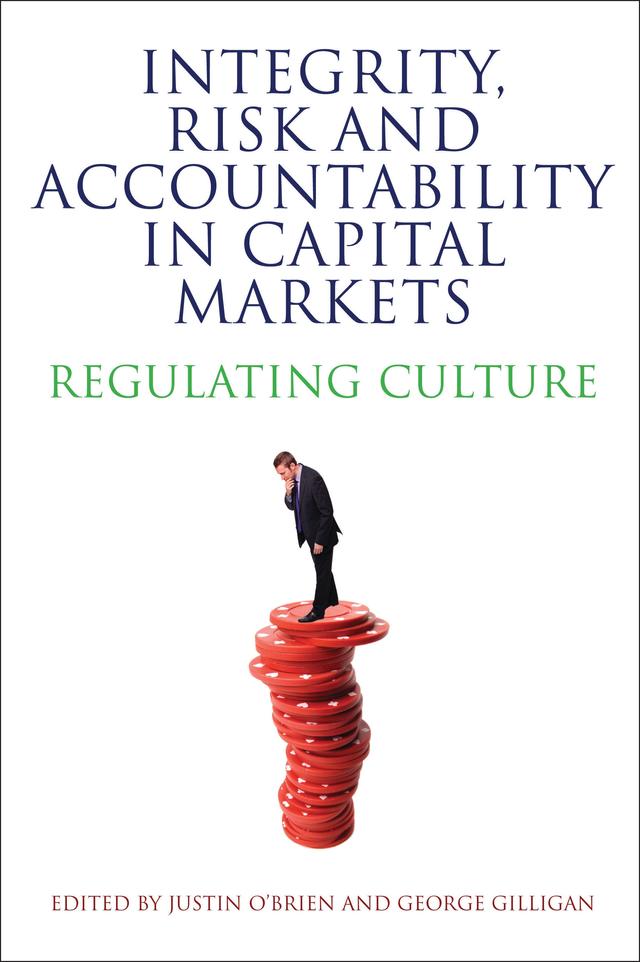 Integrity, Risk and Accountability in Capital Markets by George Gilligan, Justin O'Brien
