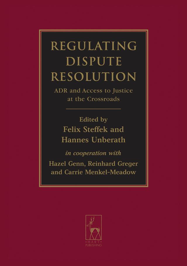 Regulating Dispute Resolution by Carrie Menkel-Meadow, Felix Steffek, Hannes Unberath, Hazel Genn, Reinhard Greger