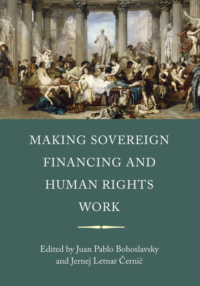 Making Sovereign Financing and Human Rights Work by Jernej Letnar Cernic, Juan Pablo Bohoslavsky