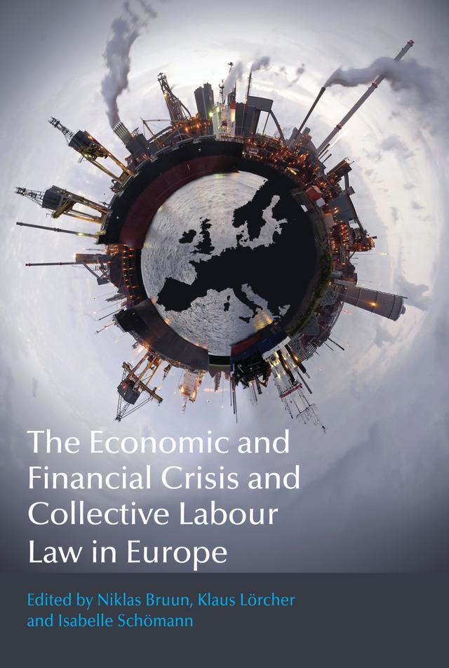 The Economic and Financial Crisis and Collective Labour Law in Europe by Isabelle Schömann, Klaus Lörcher, Niklas Bruun