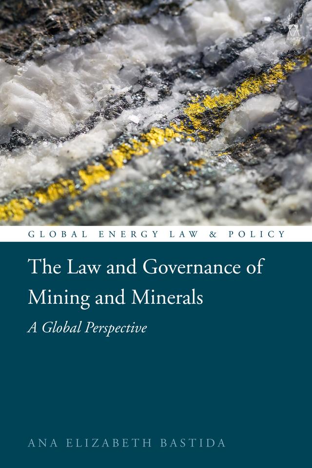 The Law and Governance of Mining and Minerals by Ana Elizabeth Bastida