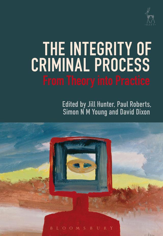 The Integrity of Criminal Process by David Dixon, Jill Hunter, Paul Roberts, Simon N M Young