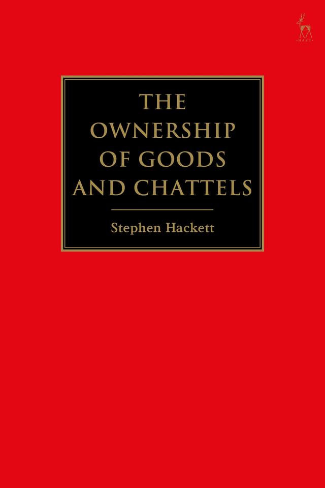 The Ownership of Goods and Chattels by Stephen Hackett