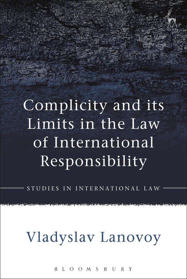 Complicity and its Limits in the Law of International Responsibility by Vladyslav Lanovoy