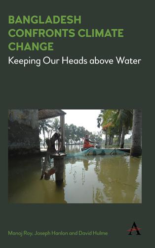 Bangladesh Confronts Climate Change by David Hulme, Joseph Hanlon, Manoj Roy