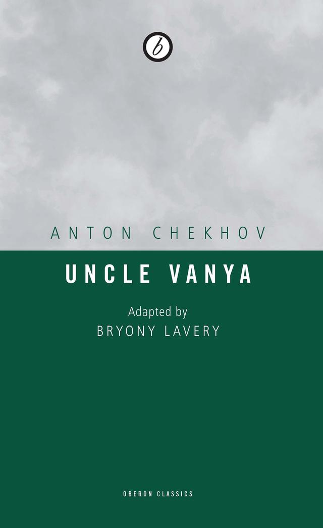Uncle Vanya by Anton Chekhov, Bryony Lavery