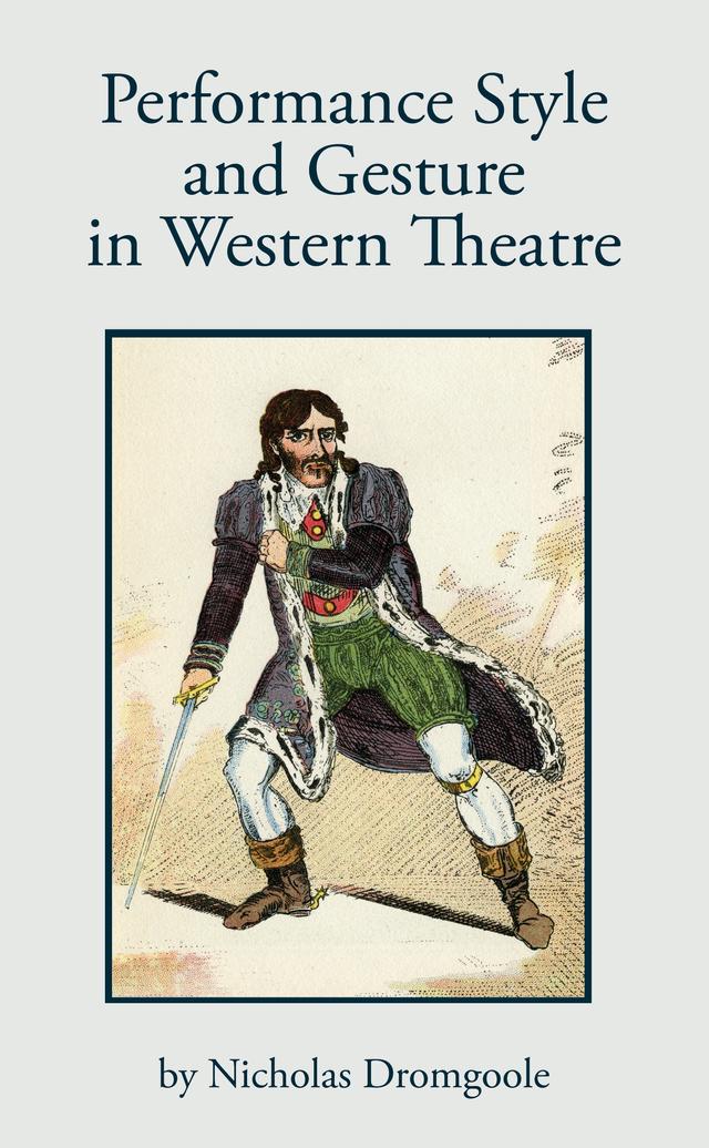Performance, Style and Gesture in Western Theatre by Nicholas Dromgoole