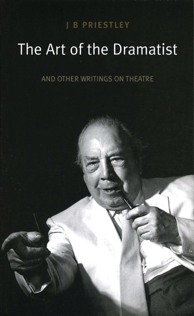 The Art of the Dramatist by J. B. Priestley, Tom Priestley