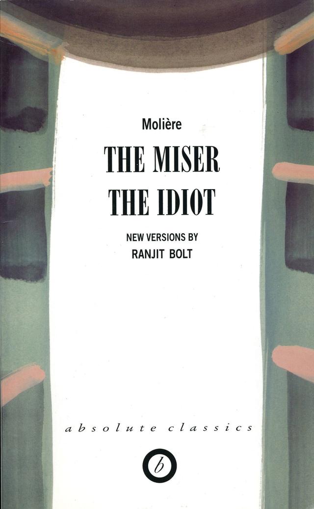 The Miser/The Idiot by Molière, Ranjit Bolt