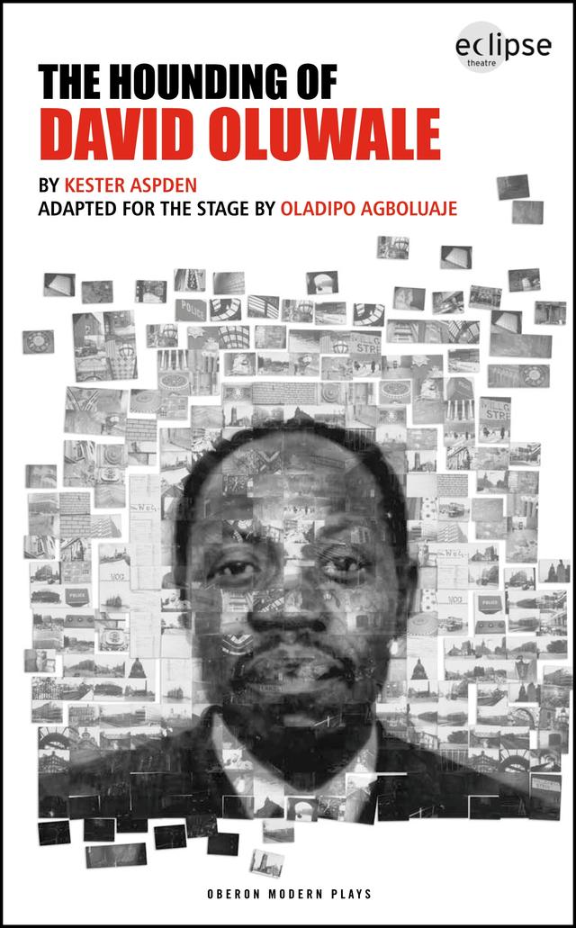 The Hounding of David Oluwale by Kester Aspden, Oladipo Agboluaje