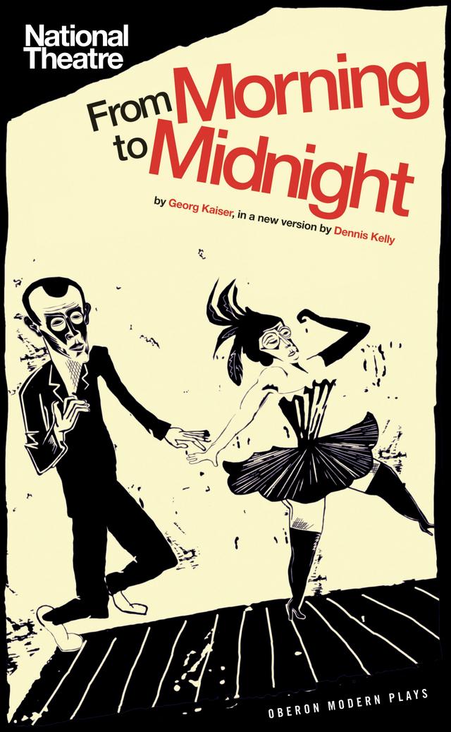 From Morning to Midnight by Dennis Kelly, Georg Kaiser