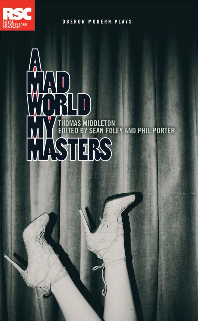 A Mad World My Masters by Phil Porter, Sean Foley, Thomas Middleton