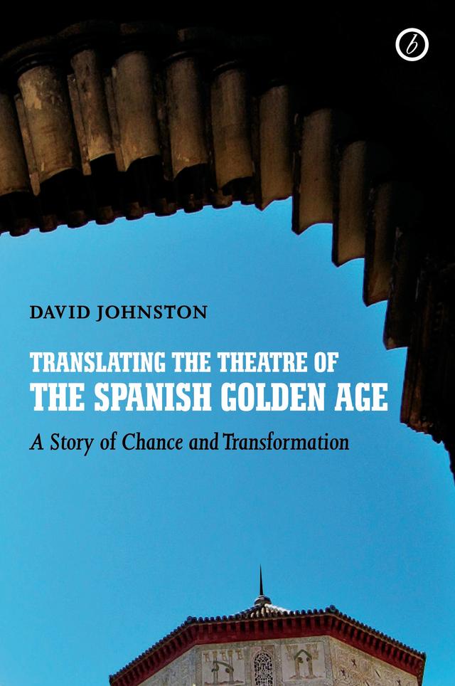 Translating the Theatre of the Spanish Golden Age by David Johnston
