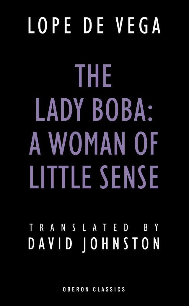 The Lady Boba: A Woman of Little Sense by David Johnston, Lope De Vega