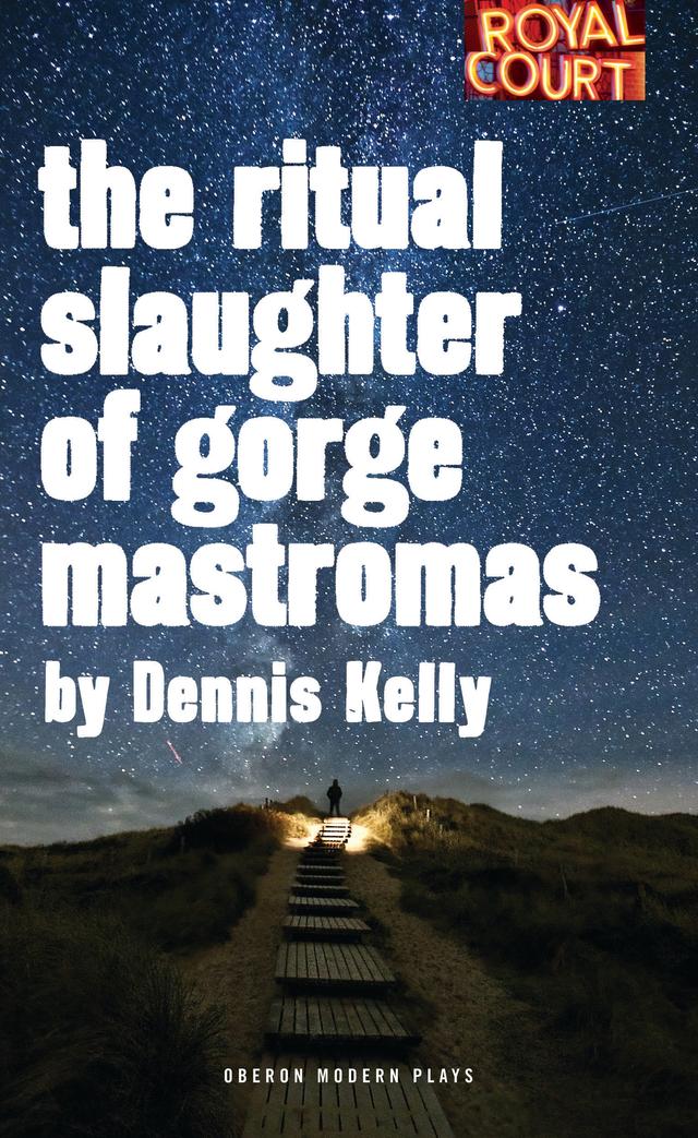 The Ritual Slaughter of Gorge Mastromas by Dennis Kelly