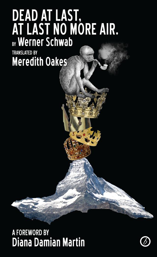Dead At Last, At Last No More Air by Diana Damian Martin, Meredith Oakes, Werner Schwab