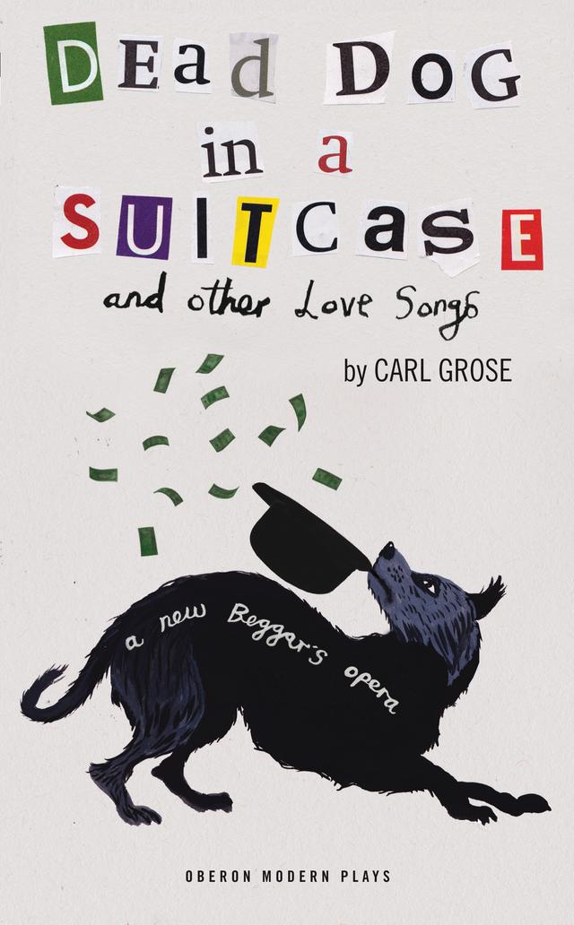 Dead Dog in a Suitcase (and Other Love Songs) by Carl Grose