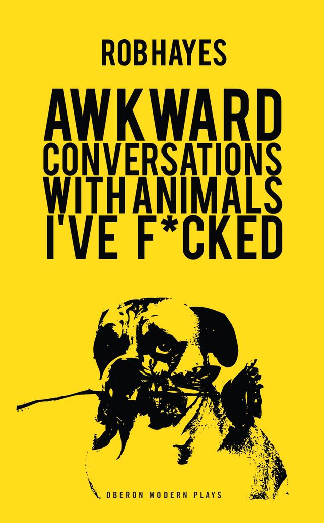 Awkward Conversations with Animals I've F*cked by Rob Hayes