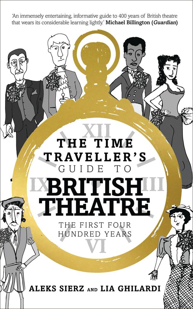 The Time Traveller's Guide to British Theatre by Aleks Sierz, Lia Ghilardi
