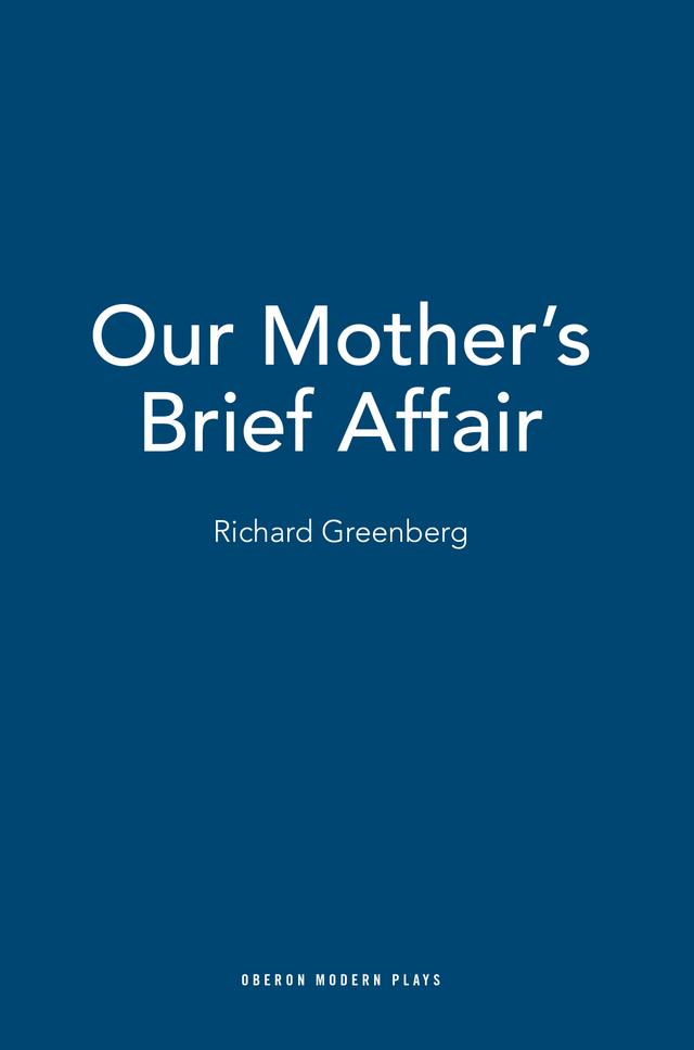 Our Mother's Brief Affair by Richard Greenberg