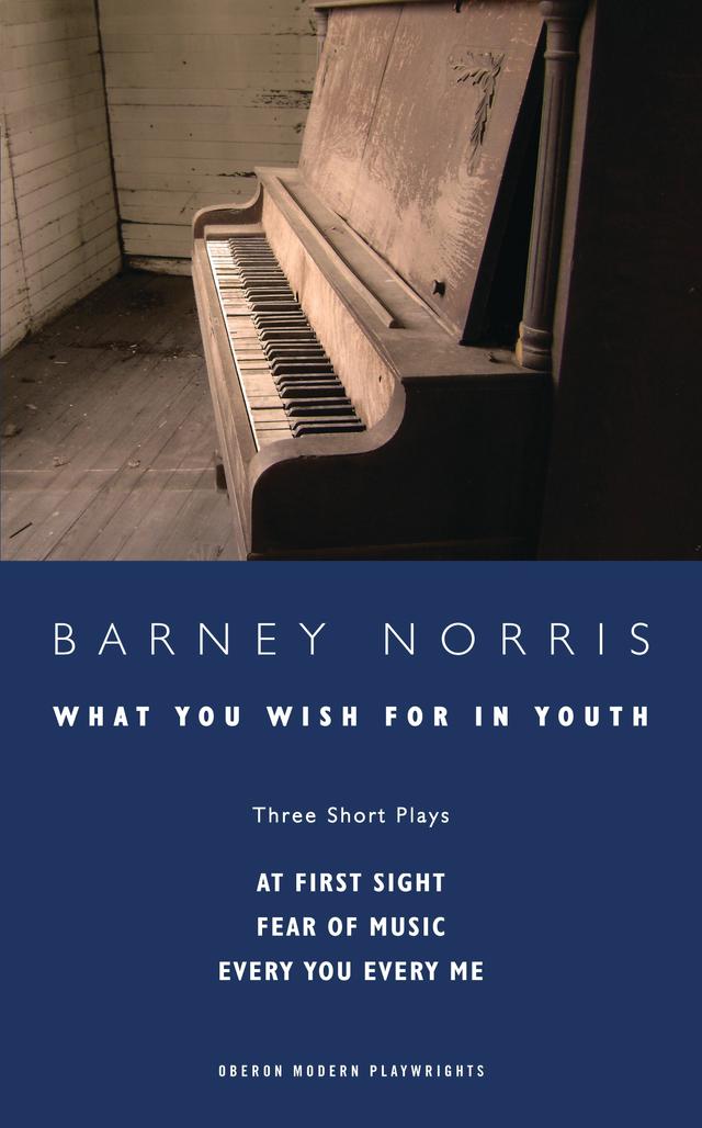 What you Wish for in Youth: Three Short Plays by Barney Norris