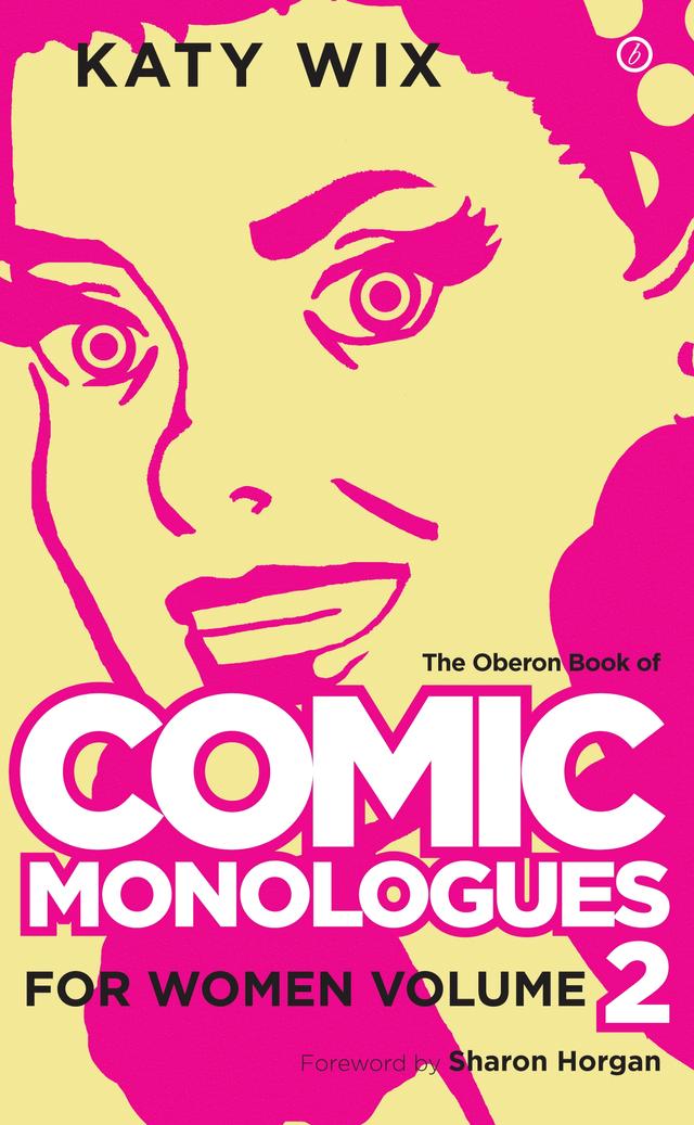 The Methuen Drama Book of Comic Monologues for Women by Katy Wix, Sharon Horgan