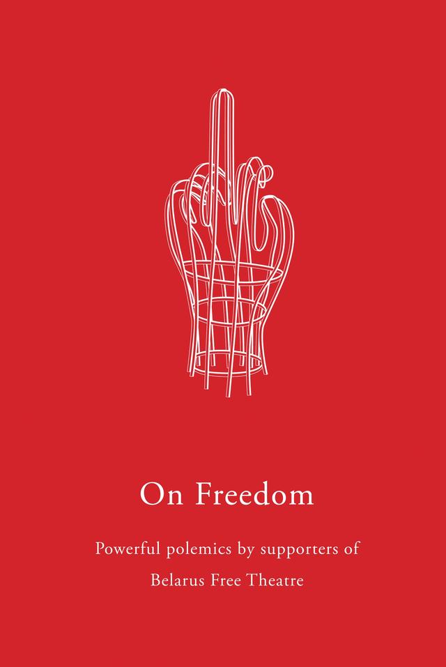 On Freedom by Belarus Free Theatre