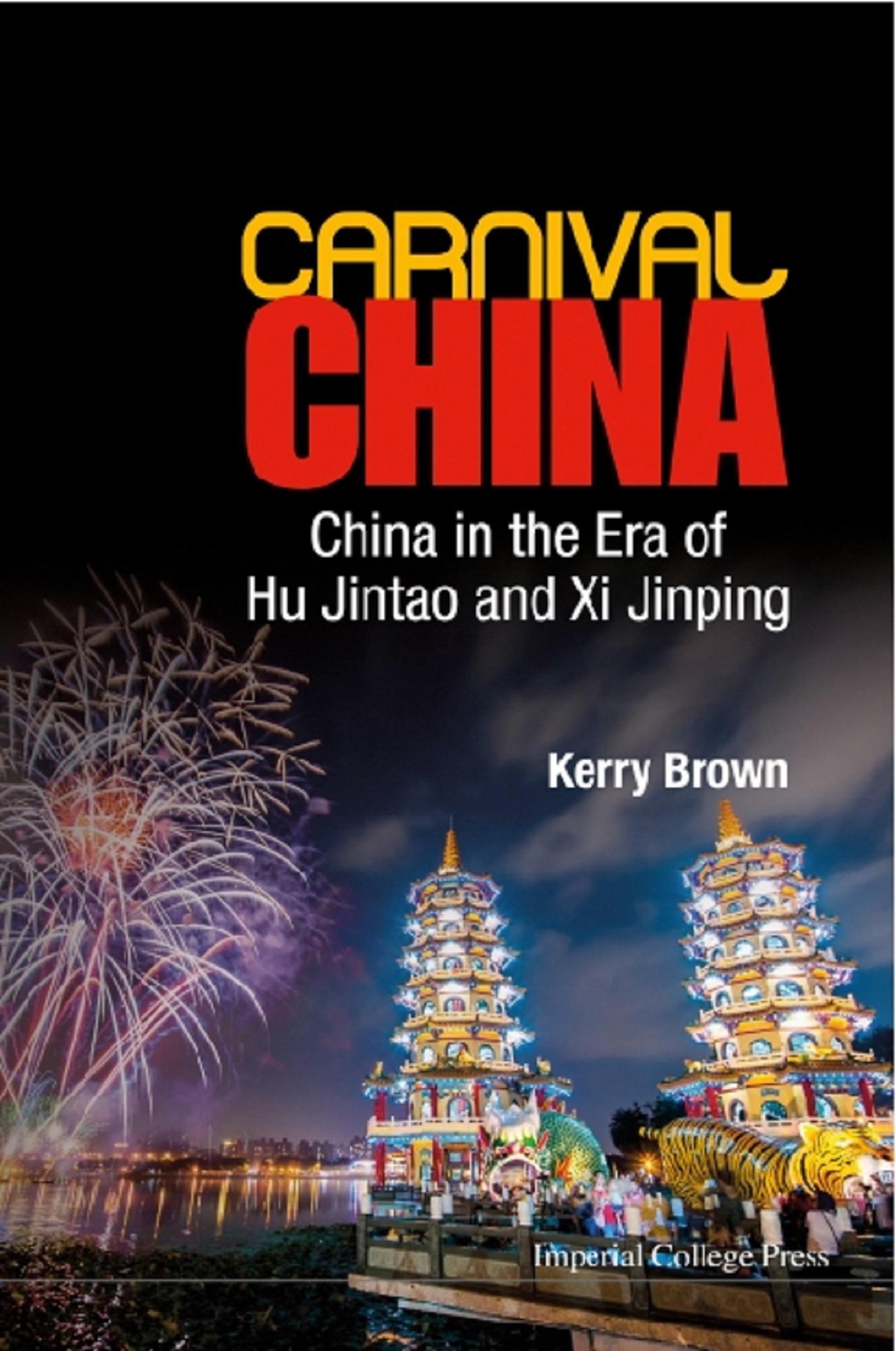 CARNIVAL CHINA: CHINA IN THE ERA OF HU JINTAO AND XI JINPING