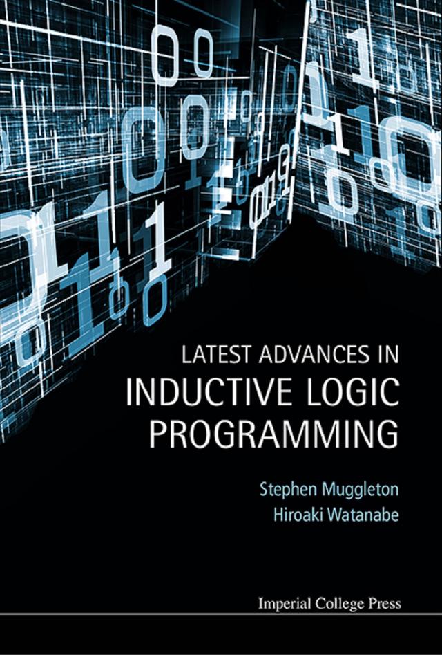 LATEST ADVANCES IN INDUCTIVE LOGIC PROGRAMMING by Hiroaki Watanabe, Stephen Muggleton
