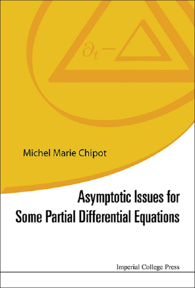 ASYMPTOTIC ISSUES FOR SOME PARTIAL DIFFERENTIAL EQUATIONS by Michel Marie Chipot