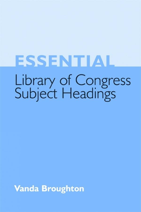 Essential Library of Congress Subject Headings by Vanda Broughton