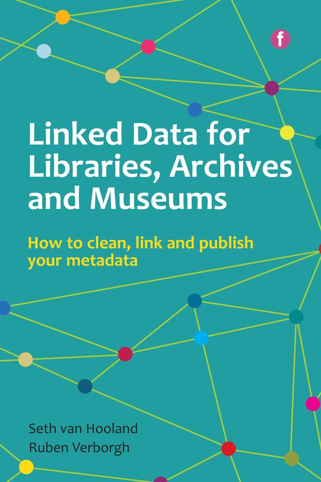 Linked Data for Libraries, Archives and Museums by Ruben Verborgh, Seth van Hooland