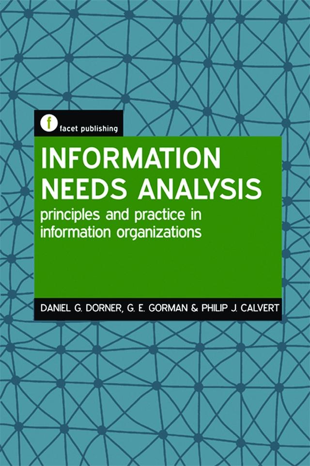 Information Needs Analysis by Daniel G. Dorner, G E Gorman, Philip J. Calvert