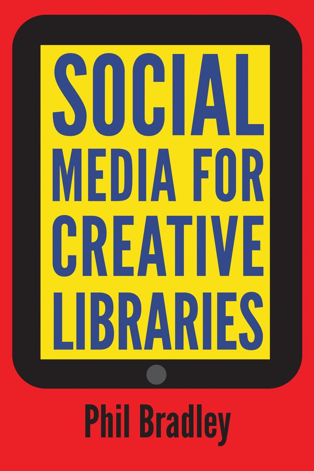 Social Media for Creative Libraries by Phil Bradley