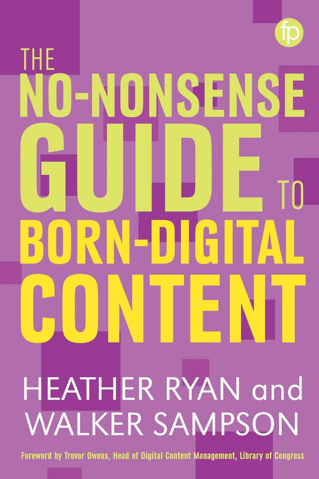 The No-nonsense Guide to Born-digital Content by Heather Bowden, Walker Sampson