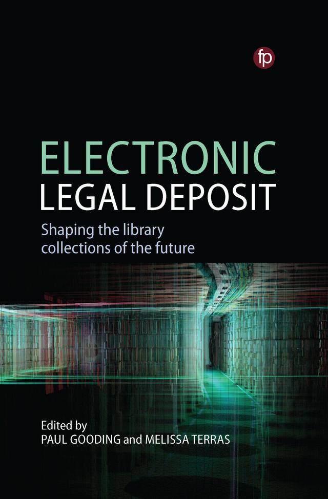 Electronic Legal Deposit by Melissa Terras, Paul Gooding