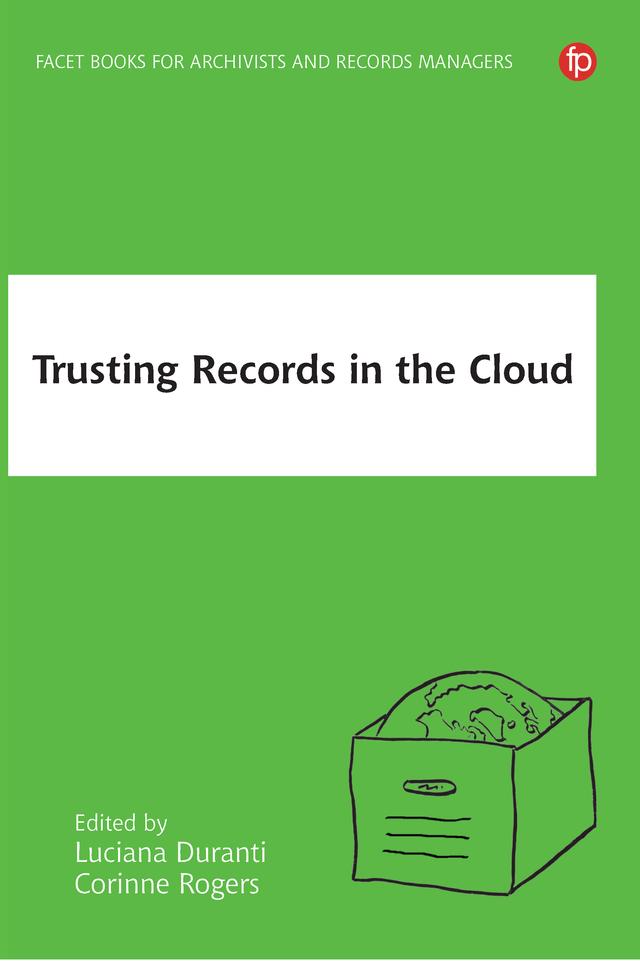 Trusting Records in the Cloud by Corinne Rogers, Luciana Duranti