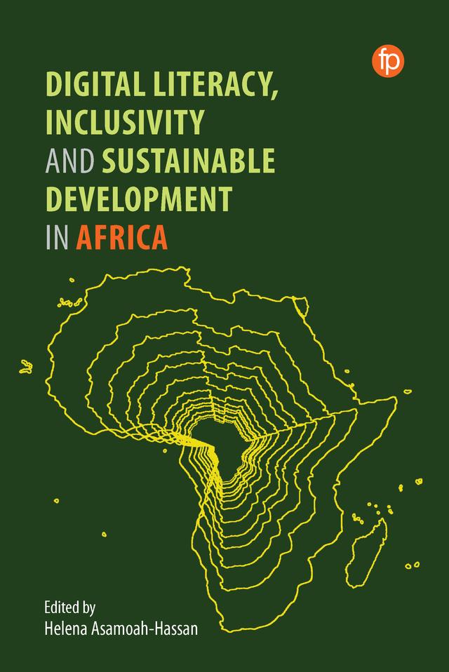 Digital Literacy, Inclusivity and Sustainable Development in Africa by Helena Asamoah–Hassan
