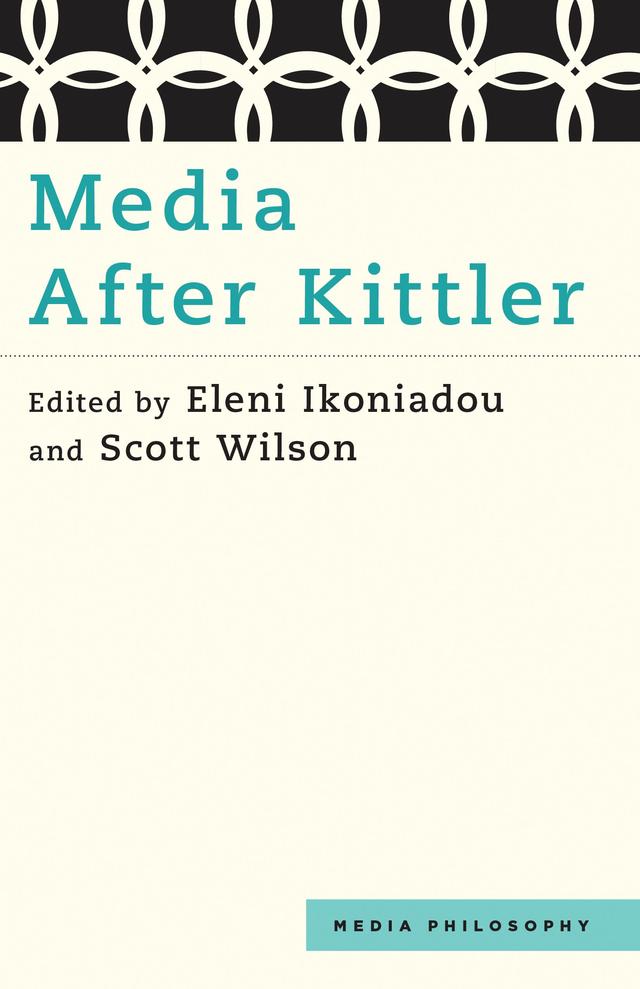 Media After Kittler by Eleni Ikoniadou, Scott Wilson