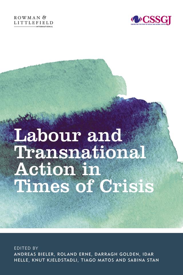 Labour and Transnational Action in Times of Crisis by Andreas Bieler, Darragh Golden, Idar Helle, Knut Kjeldstadli, Roland Erne, Sabina Stan, Tiago Matos