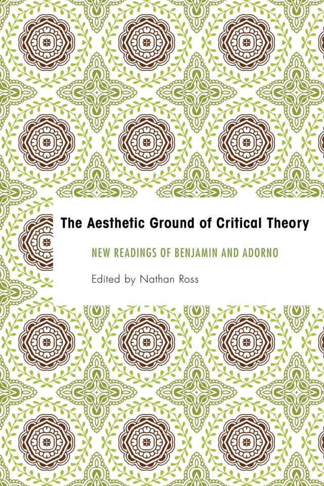 The Aesthetic Ground of Critical Theory by Nathan Ross